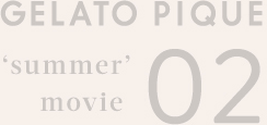 GELATO PIQUE 'summer' movie 02