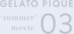 GELATO PIQUE 'summer' movie 03