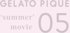 GELATO PIQUE 'summer' movie 05